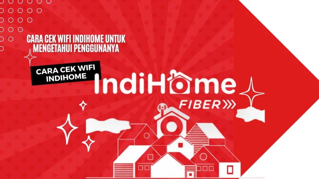 Cara Cek WiFi Indihome untuk Mengetahui Penggunanya