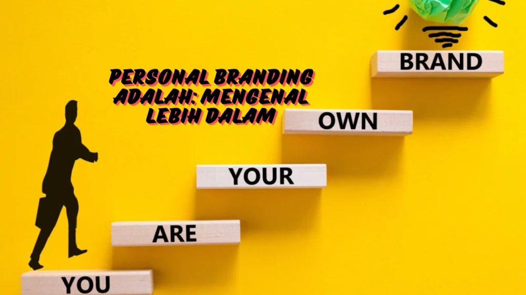 Personal Branding Adalah: Mengenal Lebih Dalam