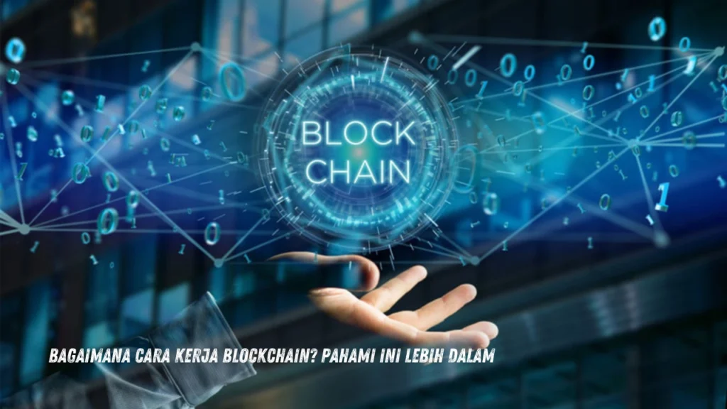 Bagaimana Cara Kerja Blockchain? Pahami Ini Lebih Dalam