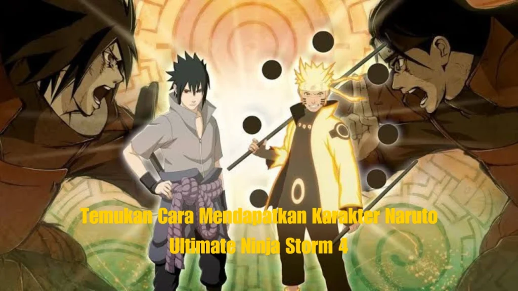 Temukan Cara Mendapatkan Karakter Naruto Ultimate Ninja Storm 4